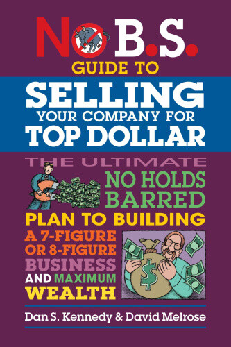 No B.S. Guide to Growing a Business to Sell for Top Dollar by Kennedy, Dan S