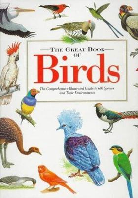 The Great Book of Birds: The Comprehensive Illustrated Guide to 600 Species...