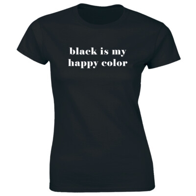 Black Is My Happy Color Women's T-Shirt Favorite Color Tee
