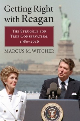 Getting Right with Reagan  The Struggle for True  by Marcus M. Witcher HARDBACK