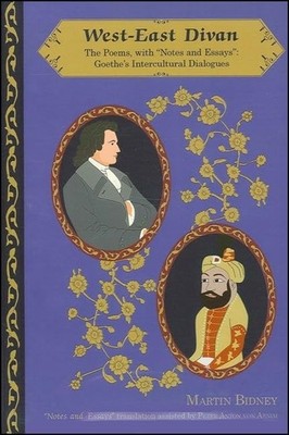 West-East Divan: The Poems, with ''Notes and Essays'': Goethe's Intercultural ...