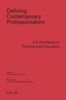 Defining Contemporary Professionalism: For Architects in Practice and Education 