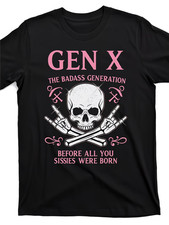 Gen X The Badass Generation T-Shirt - Funny S...