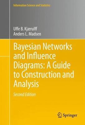 Bayesian Networks and Influence Diagrams : A Guide to Construction and Analys...