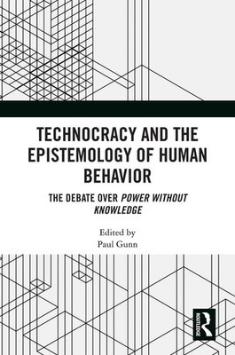 Technocracy and the Epistemology of Human Behavior: The Debate over Power Withou