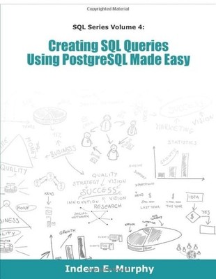 Creating SQL Queries Using PostgreSQL Made Easy (SQL Series), Murphy, Indera E, 