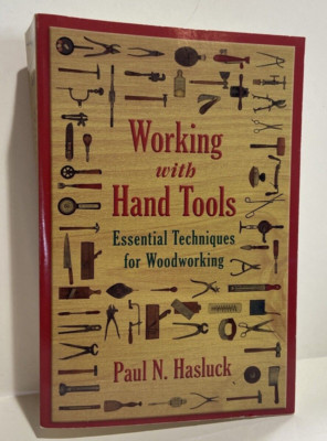 Working With Hand Tools : Essential Techniques for Woodworking 2014, 1st Ed, TPB