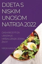 Dijeta S Niskim Unosom Natrija 2022: Dash Recepti Za Ubrzanje Mrsavljenja I Zdra