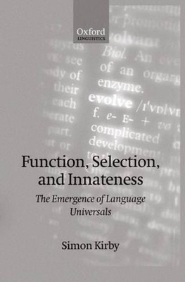 Function, Selection, and Innateness: The Emergence of Language Universals by Sim