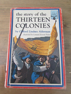 The Story of the Thirteen Colonies by Clifford Lindsey Alderman 1966 Hardcover 