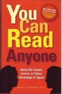 You Can Read Anyone (Never Be Fooled, Lied To, or Taken Advantage of Again)
