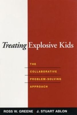 Treating Explosive Kids: The Collaborative Problem-Solving Approach [Hardback]