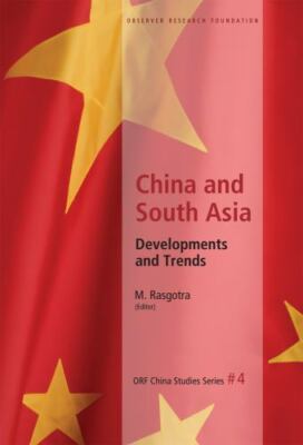 China and South Asia: Developments and Trends (4) (ORF China Studies Series)