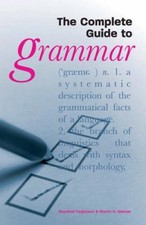 The Complete Guide to Grammar By Rosalind Fergusson, Martin H. Manser