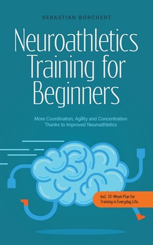 Neuroathletics Training for Beginners More Coordination, Agility and Concentrati
