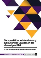 Die Sprachliche Kriminalisierung Subkultureller Gruppen In Der Ehemaligen Ddr An