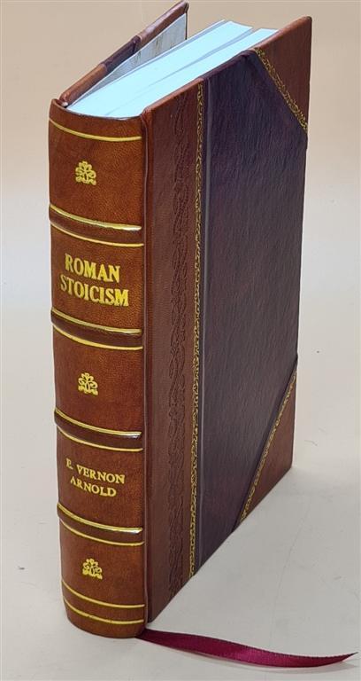 Roman Stoicism : Being Lectures On The History Of The Stoic Phil [Leather Bound]