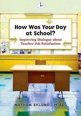 How Was Your Day at School?: Improving Dialogue about Teacher Job Satisfaction