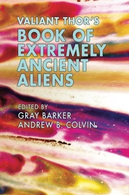 VALIANT THOR'S BOOK OF EXTREMELY ANCIENT ALIENS By Andrew Colvin **BRAND NEW**