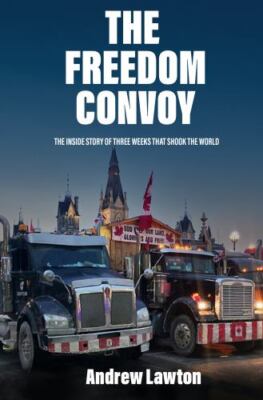 The Freedom Convoy: The Inside Story of Three Weeks That Shook the World