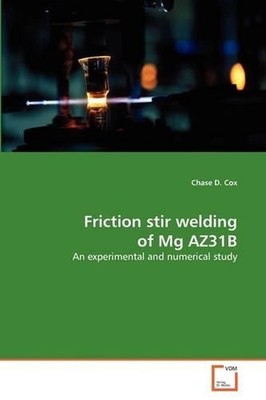 Friction stir welding of Mg AZ31B: An experimental and numerical study by Chase