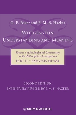 Wittgenstein   Understanding And Meaning 2e   Volume 1 of an Analytical Comment 