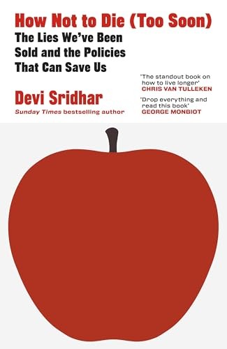 How Not To Die (Too Soon) : The Lies Weve Been Sold And The Policies That Can Save Us Devi Sridhar - Image 6