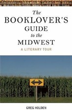 The Booklover's Guide to the Midwest: A Literary Tour by Holden, Greg