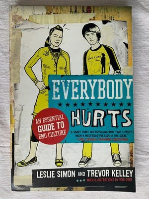 Everybody Hurts: An Essential Guide to Emo Culture by Leslie Simon/Trevor Kelley