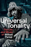 Universal Tonality The Life And Music Of William Parker Cisco Bradley Buch 2021