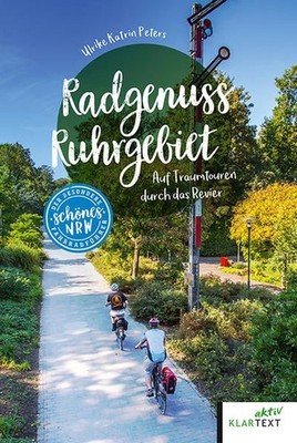 Radgenuss Ruhrgebiet. Auf Traumtouren durch das Revier. Peters, Ulrike Katrin: