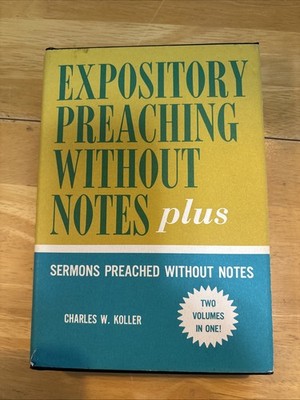 Expository Preaching Without Notes Plus Sermons Preached Without Notes