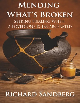 Mending What's Broken: Seeking Healing When a Loved One Is Incarcerated (The Thr