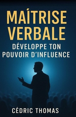 Maitrise verbale: D?veloppe ton pouvoir d'influence by C?dric Thomas (French) Pa