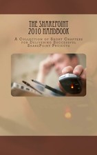 THE SHAREPOINT 2010 HANDBOOK: A COLLECTION OF SHORT By Paul Beck & Veronique