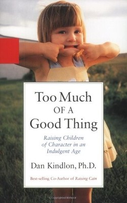 Too Much of a Good Thing: Raising Children of Character in an Indulgent Age by