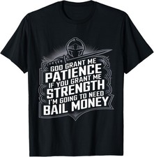 God Grant Me Patience Strength Bail Money Humor T-Shirt