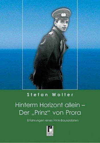 Hinterm Horizont allein - Der "Prinz" von Prora. Buch Projekte-Verlag