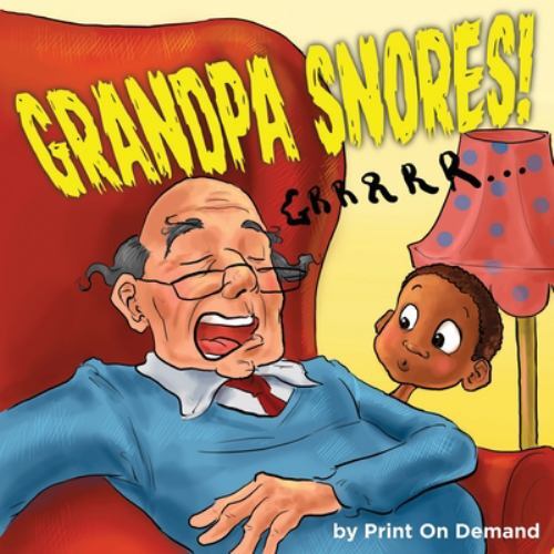 Grandpa Snores By Print On Demand 2021 Trade Paperback For Sale grandpa-snores-by-print-on-demand-2021-trade-paperback-for-sale