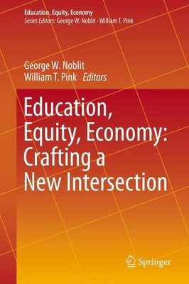 Education, Equity, Economy: Crafting a New Intersection George W. Noblit