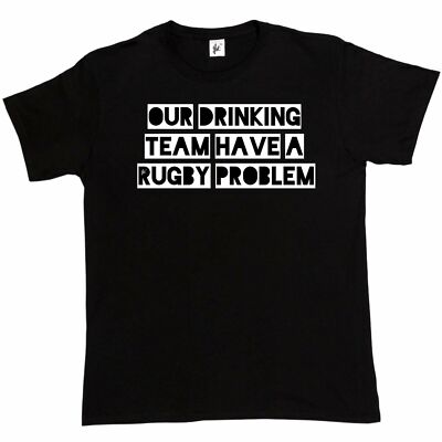 Our Drinking Team Have A Rugby Problem Alcohol Funny Joke Present Mens T-Shirt