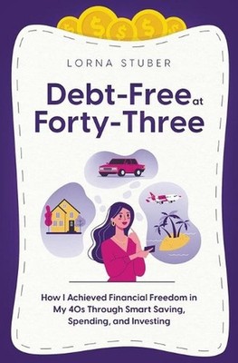 Debt-Free at Forty-Three: How I Achieved Financial Freedom in My 40s Through Sma