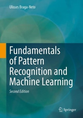 Fundamentals of Pattern Recognition and Machine Learning by Ulisses Braga-Neto