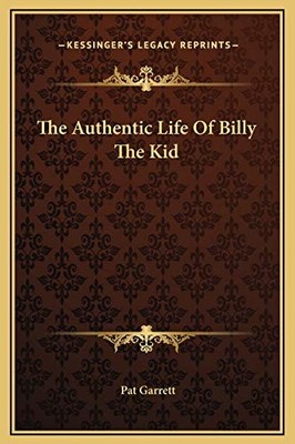 THE AUTHENTIC LIFE OF BILLY THE KID By Pat Garrett - Hardcover