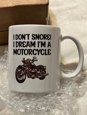 Motorcycle Gift I Don't Snore I Dream I'm a Motorcycle White Coffee Tea Mug NEW