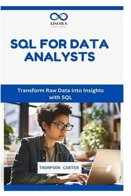 SQL for Data Analysts: Transform Raw Data into Insights with SQL by Thompson Car