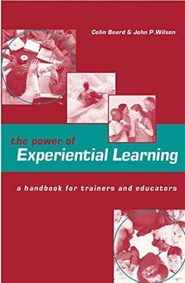 The Power of Experiential Learning : A Handbook for Trainers and