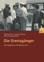 Die GrenzgäNger Wie Illegal Kann Ein Mensch Sein? Matthias Blum (U. A.) Buch