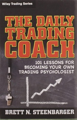 The Daily Trading Coach: 101 Lessons for Becoming Your Own Trading Psycholog...
