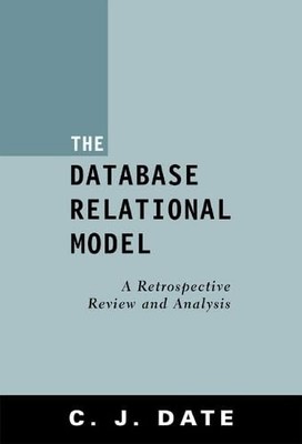 The Database Relational Model: A Retrospective Review and Analysis : A Histo...